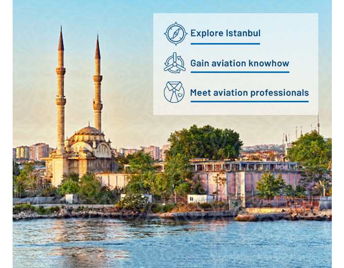Explore Istanbul, Gain aviation knowhow, meet aviation professionals